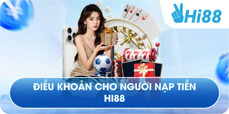 Điều khoản cho người nạp tiền Hi88
